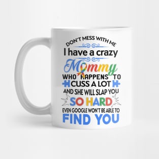 Don't Mess With Me I Have A Crazy Mommy Autism Awareness Mug